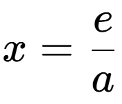 A LaTex expression showing x=e over a