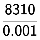 A LaTex expression showing 8310 over 0.001