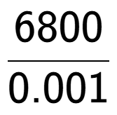 A LaTex expression showing 6800 over 0.001