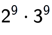 A LaTex expression showing 2 to the power of 9 times 3 to the power of 9