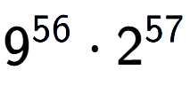 A LaTex expression showing 9 to the power of 56 times 2 to the power of 57