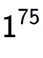 A LaTex expression showing 1 to the power of 75