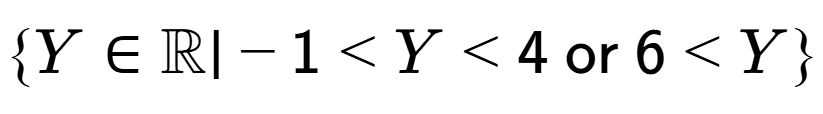 A LaTex expression showing \{Y \in \mathbb{{R}} \vert -1 < Y < 4\text{{ or }}6 < Y\}
