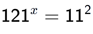 A LaTex expression showing 121 to the power of x = 11 to the power of 2