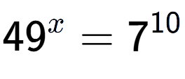 A LaTex expression showing 49 to the power of x = 7 to the power of 10