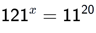 A LaTex expression showing 121 to the power of x = 11 to the power of 20