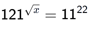 A LaTex expression showing 121 to the power of {square root of x } = 11 to the power of 22