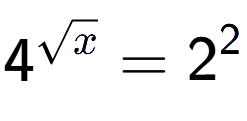 A LaTex expression showing 4 to the power of {square root of x } = 2 to the power of 2