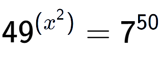 A LaTex expression showing 49 to the power of {(x^2) } = 7 to the power of 50