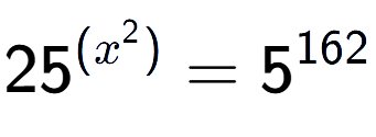 A LaTex expression showing 25 to the power of {(x^2) } = 5 to the power of 162