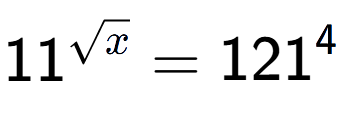 A LaTex expression showing 11 to the power of {square root of x } = 121 to the power of 4