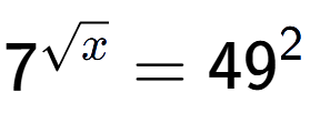 A LaTex expression showing 7 to the power of {square root of x } = 49 to the power of 2