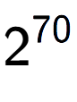 A LaTex expression showing 2 to the power of 70