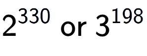 A LaTex expression showing 2 to the power of 330 \text{ or } 3 to the power of 198