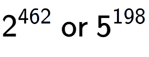 A LaTex expression showing 2 to the power of 462 \text{ or } 5 to the power of 198