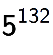 A LaTex expression showing 5 to the power of 132