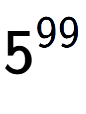A LaTex expression showing 5 to the power of 99
