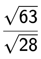 A LaTex expression showing \frac{square root of 63}{square root of 28}