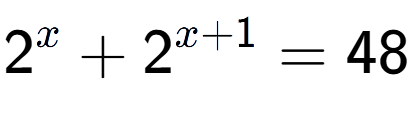A LaTex expression showing 2 to the power of x + 2 to the power of x + 1 = 48