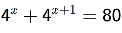 A LaTex expression showing 4 to the power of x + 4 to the power of x + 1 = 80