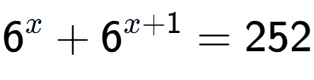 A LaTex expression showing 6 to the power of x + 6 to the power of x + 1 = 252