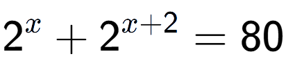 A LaTex expression showing 2 to the power of x + 2 to the power of x + 2 = 80