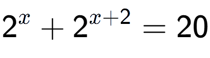 A LaTex expression showing 2 to the power of x + 2 to the power of x + 2 = 20