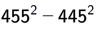 A LaTex expression showing 455 to the power of 2 - 445 to the power of 2