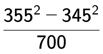 A LaTex expression showing \frac{355 to the power of 2 - 345 to the power of 2 }{700}