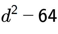 A LaTex expression showing d to the power of 2 - 64