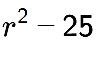 A LaTex expression showing r to the power of 2 - 25