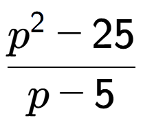 A LaTex expression showing \frac{p to the power of 2 - 25}{p - 5}