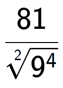 A LaTex expression showing 81 over 2-th root of 9 to the power of 4
