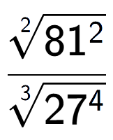 A LaTex expression showing \frac{2-th root of 81 to the power of 2 }{3-th root of 27 to the power of 4 }
