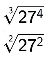 A LaTex expression showing \frac{3-th root of 27 to the power of 4 }{2-th root of 27 to the power of 2 }