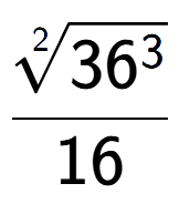 A LaTex expression showing \frac{2-th root of 36 to the power of 3 }{16}