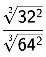 A LaTex expression showing \frac{2-th root of 32 to the power of 2 }{3-th root of 64 to the power of 2 }