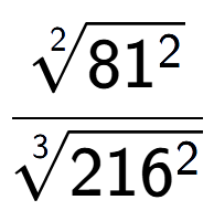 A LaTex expression showing \frac{2-th root of 81 to the power of 2 }{3-th root of 216 to the power of 2 }