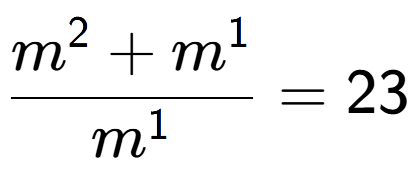 A LaTex expression showing \frac{m to the power of 2 + m to the power of 1 }{m to the power of 1 } = 23