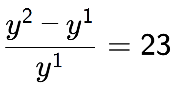A LaTex expression showing \frac{y to the power of 2 - y to the power of 1 }{y to the power of 1 } = 23