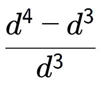 A LaTex expression showing \frac{d to the power of 4 - d to the power of 3 }{d to the power of 3 }