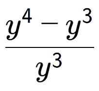 A LaTex expression showing \frac{y to the power of 4 - y to the power of 3 }{y to the power of 3 }
