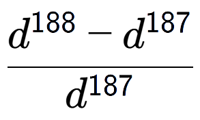 A LaTex expression showing \frac{d to the power of 188 - d to the power of 187 }{d to the power of 187 }