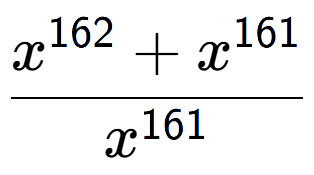 A LaTex expression showing \frac{x to the power of 162 + x to the power of 161 }{x to the power of 161 }