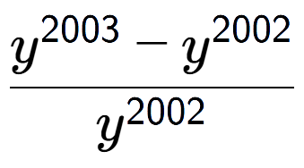 A LaTex expression showing \frac{y to the power of 2003 - y to the power of 2002 }{y to the power of 2002 }