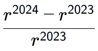 A LaTex expression showing \frac{r to the power of 2024 - r to the power of 2023 }{r to the power of 2023 }