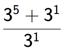A LaTex expression showing \frac{3 to the power of 5 + 3 to the power of 1 }{3 to the power of 1 }
