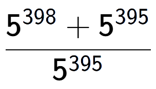 A LaTex expression showing \frac{5 to the power of 398 + 5 to the power of 395 }{5 to the power of 395 }
