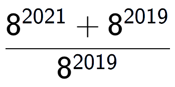 A LaTex expression showing \frac{8 to the power of 2021 + 8 to the power of 2019 }{8 to the power of 2019 }