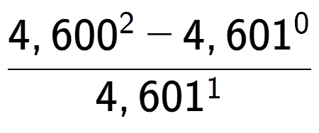 A LaTex expression showing \frac{4,600 to the power of 2 - 4,601 to the power of 0 }{4,601 to the power of 1 }